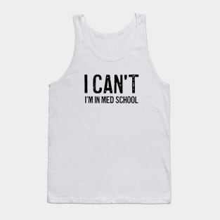I can't I'm in med school Tank Top